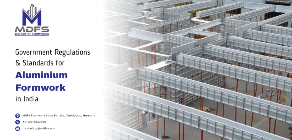 Government regulations and standards for aluminium formwork in India by leading aluminium formwork providers
